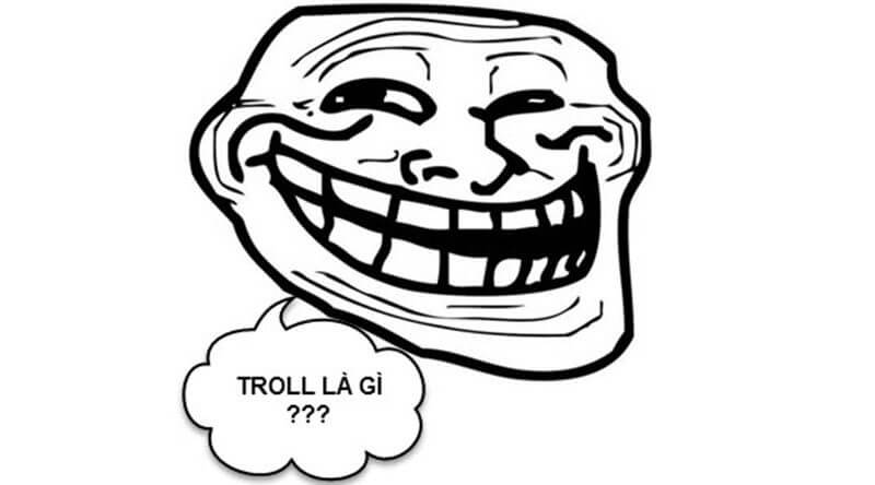 Giải đáp thắc mắc thuật ngữ troll nghĩa là gì chi tiết nhất