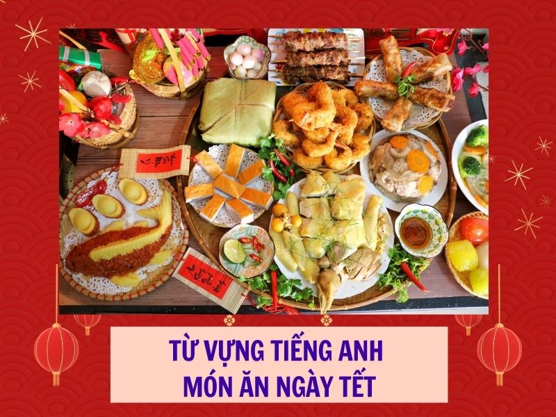 TRỌN BỘ 100+ TỪ VỰNG TIẾNG ANH VỀ TẾT NGUYÊN ĐÁN Ý NGHĨA NHẤT