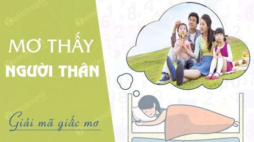 Mơ thấy người thân: Ông bà, bố mẹ, anh chị em