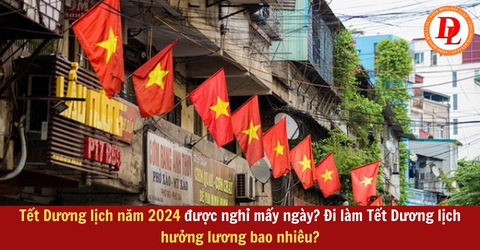 Tết Dương lịch năm 2024 được nghỉ mấy ngày? Đi làm Tết Dương lịch hưởng lương bao nhiêu?