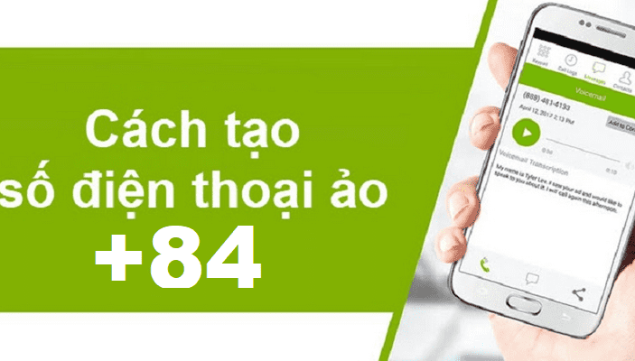 Cách tạo số điện thoại ảo +84 Việt Nam nhanh và đơn giản nhất