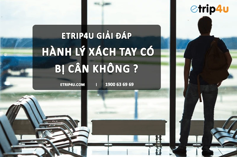 Etrip4u giải đáp: Hành lý xách tay có bị cân không ?