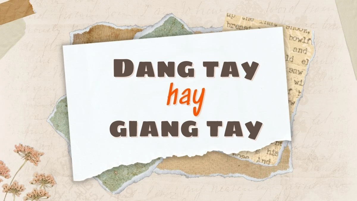 Dang tay hay giang tay đúng chính tả?