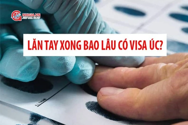 Lăn Tay Xong Bao Lâu Có Visa Úc? Đặt Lịch Lăn Tay Úc Đơn Giản