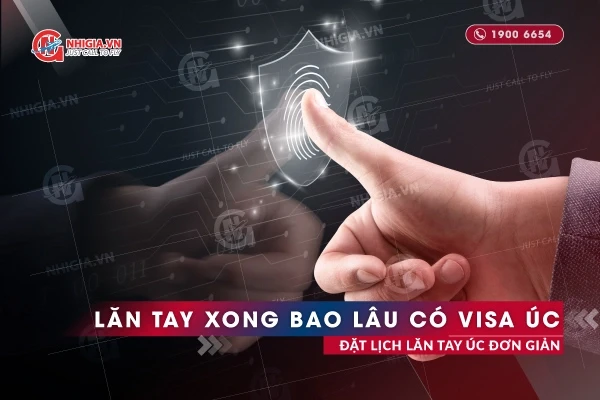 Lăn Tay Xong Bao Lâu Có Visa Úc? Đặt Lịch Lăn Tay Úc Đơn Giản