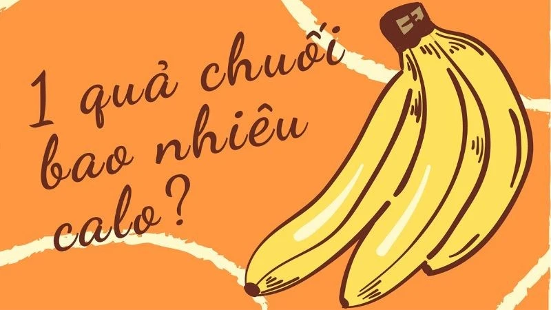 1 quả chuối bao nhiêu calo? Ăn chuối có béo không và lưu ý khi ăn