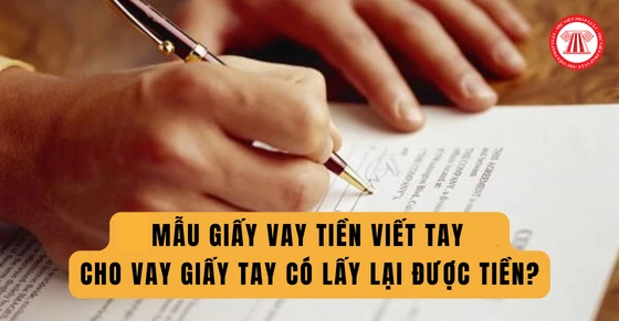 Mẫu giấy vay tiền viết tay 2023? Cho vay giấy tay có lấy lại được tiền?