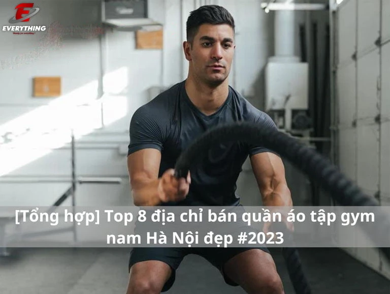 [Tổng hợp] Top 8 địa chỉ bán đồ tập gym nam Hà Nội đẹp #2024