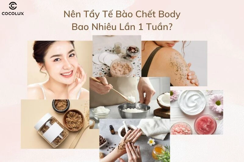 [Góc Giải Đáp] Nên Tẩy Tế Bào Chết Body Bao Nhiêu Lần 1 Tuần?