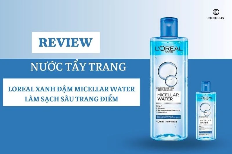 Review Nước Tẩy Trang Loreal Xanh Đậm Micellar Water Làm Sạch Sâu Trang Điểm