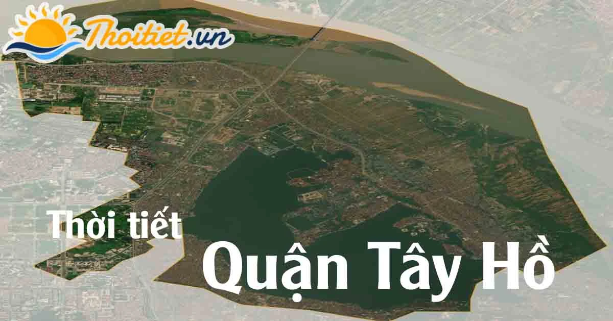 Dự báo thời tiết Quận Tây Hồ - Hà Nội