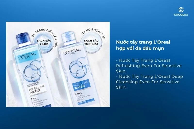 Da dầu mụn nên dùng tẩy trang Loreal nào?