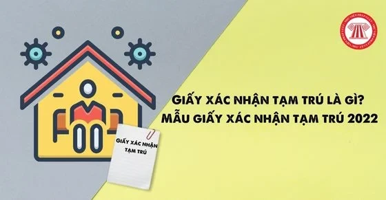 Giấy xác nhận tạm trú là gì? Mẫu giấy xác nhận tạm trú 2022