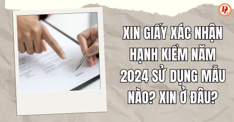 Xin giấy xác nhận hạnh kiểm năm 2024 sử dụng mẫu nào? Xin ở đâu?