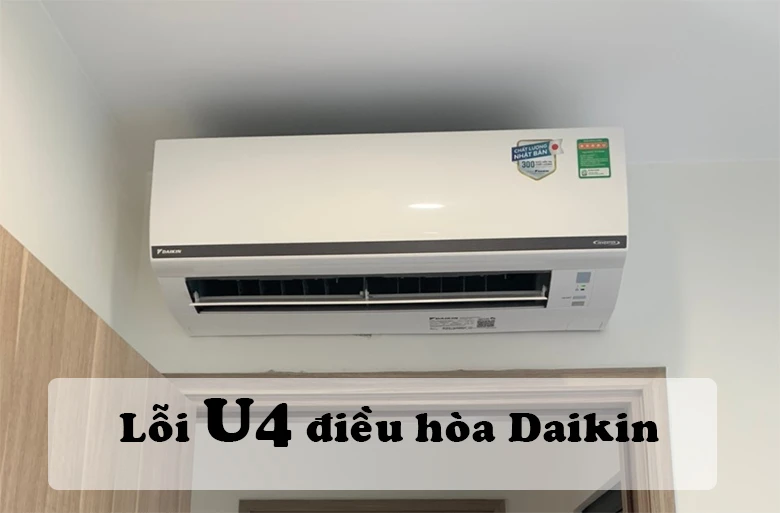 Lỗi U4 điều hòa Daikin: Dấu hiệu nhận biết, nguyên nhân và cách sửa