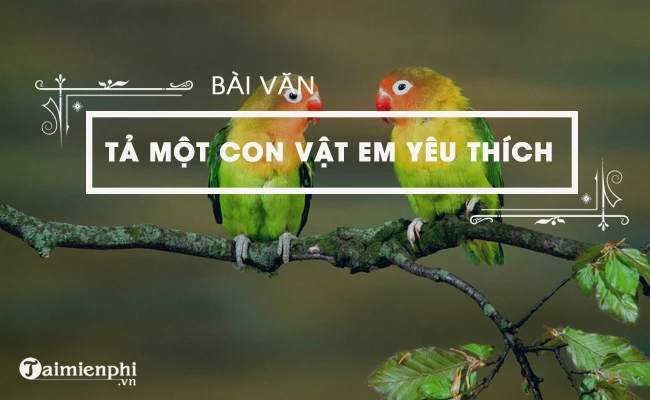 Văn mẫu tả một con vật mà em yêu thích, ngắn gọn, hay nhất