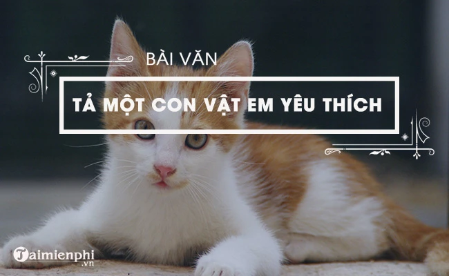 Văn mẫu tả một con vật mà em yêu thích, ngắn gọn, hay nhất