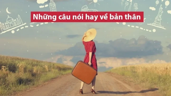 Những câu nói hay, ý nghĩa về bản thân đáng đọc để yêu thương chính mình