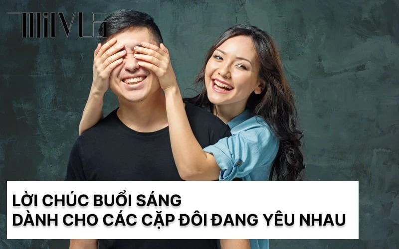 150+ Lời chúc buổi sáng ngọt ngào, ý nghĩa dành cho người yêu