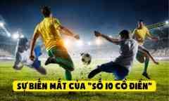 Sự Biến Mất Của "Số 10 Cổ Điển": Lời Chia Tay Những Nghệ Sĩ Cuối Cùng