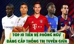 Top 10 Tiền Vệ Phòng Ngự - Đẳng Cấp Thống Trị Tuyến Giữa